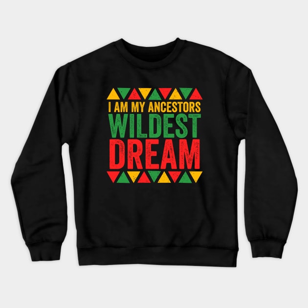 I Am My Ancestors Wildest Dreams - African Pride Crewneck Sweatshirt by Sarjonello